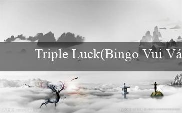 Triple Luck(Bingo Vui Vẻ – Trò Chơi Xác Suất Đầy Niềm Vui)