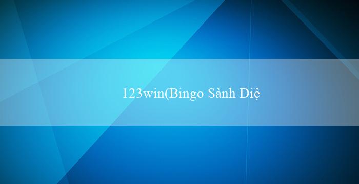 123win(Bingo Sành Điệu)