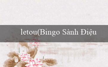 letou(Bingo Sành Điệu)