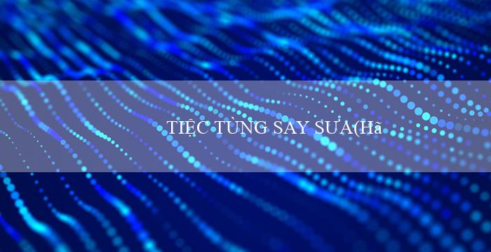 TIỆC TÙNG SAY SƯA(Hãy chơi trực tuyến tại Vi88)