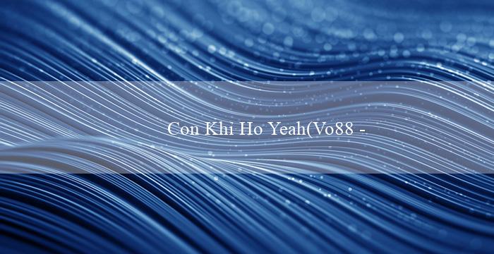 Con Khỉ Ho Yeah(Vo88 – Lựa chọn hàng đầu cho trò chơi trực tuyến)