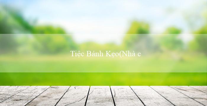 Tiệc Bánh Kẹo(Nhà cái Vo88 được chuyển tới phiên bản tiếng Việt)