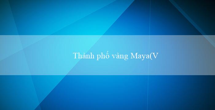 Thành phố vàng Maya(Vòng quay may mắn tại sòng bài trực tuyến Vo88)