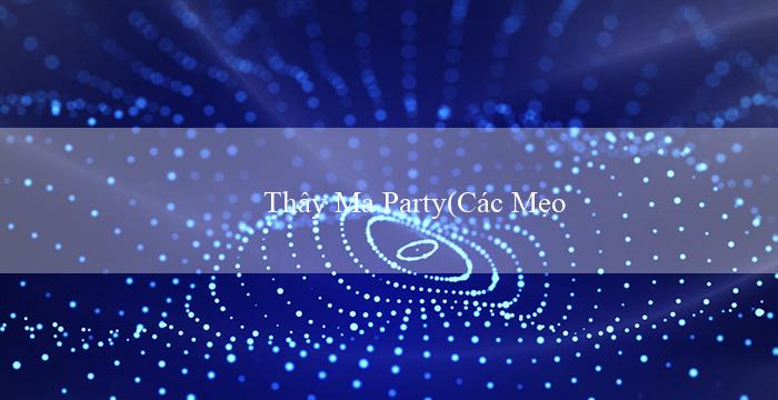 Thây Ma Party(Các Mẹo Đánh Bài Online trên Mu88)