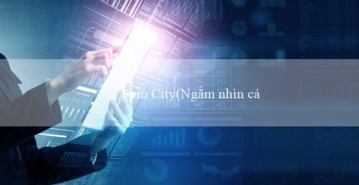 Spin City(Ngắm nhìn cảnh đẹp của MU88 trong tiếng Việt)