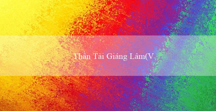 Thần Tài Giáng Lâm(Vo88 Nền tảng cá cược đa dạng và uy tín)